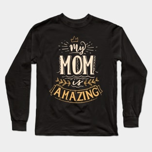 My Mom is Amazing Awesome Mother's Day Quote Long Sleeve T-Shirt